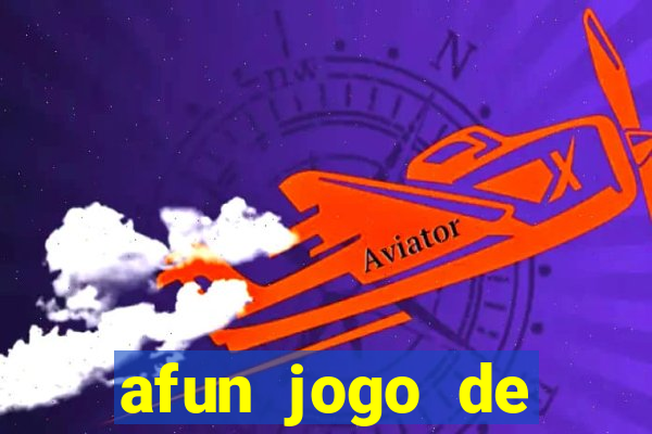 afun jogo de ganhar dinheiro